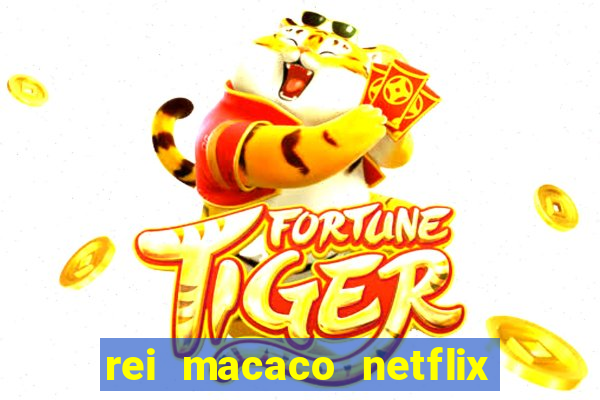 rei macaco netflix 3 temporada